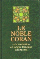 Le Noble Coran et la traduction en langue française de ses sens (bilingue français arabe) - القرآن الكريم وترجمة معانيه إلى اللغة الفرنسية Le Noble Coran et la traduction en langue francaise de ses sens (bilingue francais arabe) -