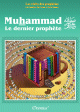 Les recits des prophetes a la lumiere du Coran et de la Sunna : Muhammad (SAW) - Le dernier prophete